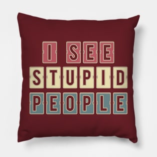 i see stupid people funny saying Pillow