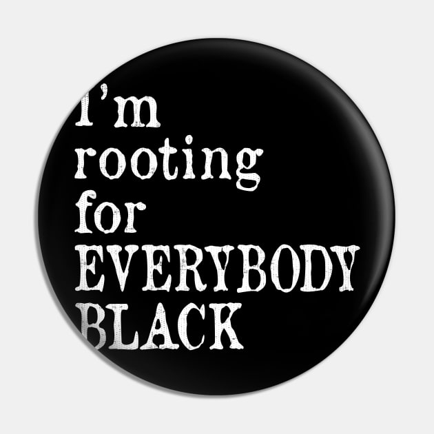 I'm Rooting for Everybody Black Pin by ozalshirts