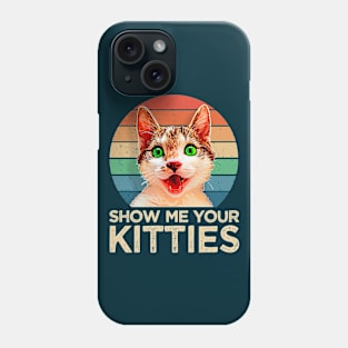 Show Me Your Kitties Phone Case