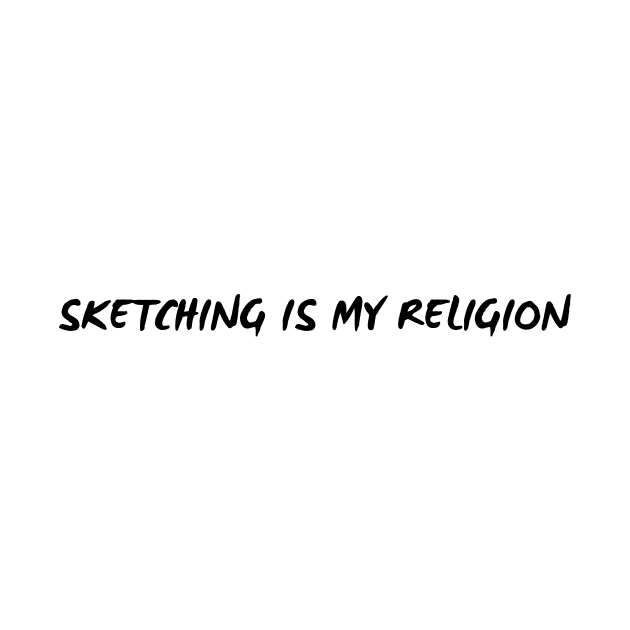 Sketching is My Religion Funny Quote by A.P.