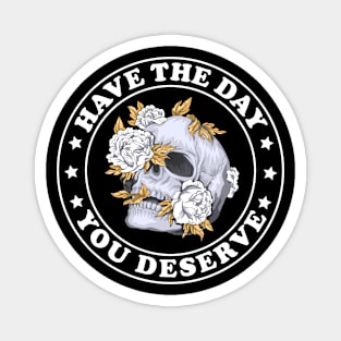 Have the day you Deserve Funny Skeleton Flowers Magnet