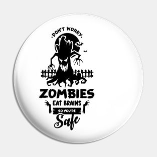 Zombies Eat Brains So don't worry You are Safe Pin