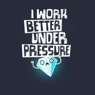 Under Pressure Diamond - Motivational Funny Quote - Office Work T-Shirt