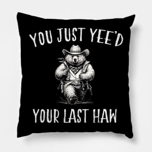 You Just Yee'd Your Last Haw Pillow