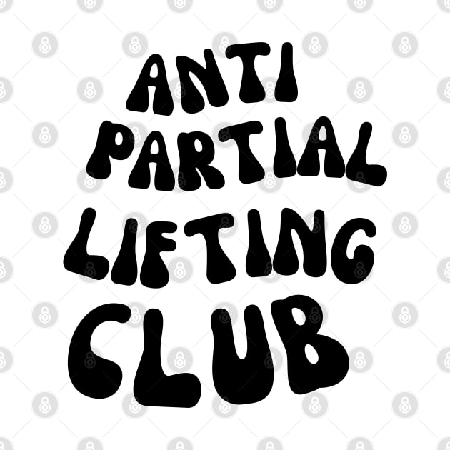 BODYBUILDER ANTI PARTIAL LIFTING CLUB by apparel.tolove@gmail.com