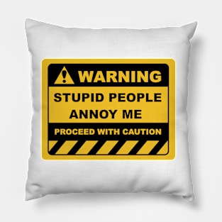 Human Warning Sign STUPID PEOPLE ANNOY ME PROCEED WITH CAUTION Sayings Sarcasm Humor Quotes Pillow