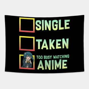 Single? Taken? Nope Too Busy Watching Anime Tapestry