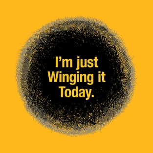 Just winging it today. T-Shirt