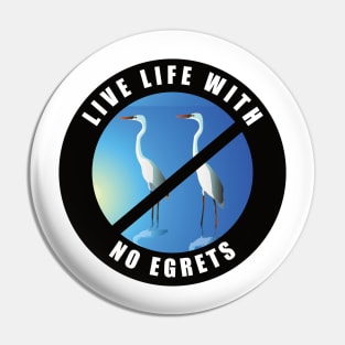 Live Life With No Egrets Pin