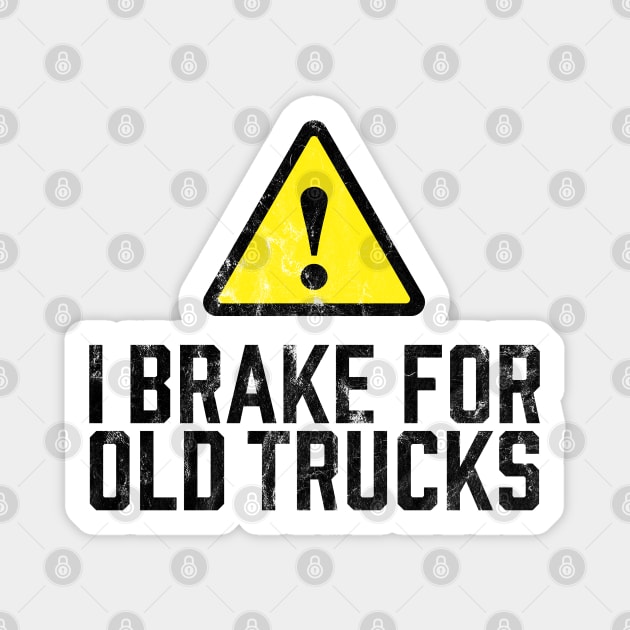 I Brake for Old Trucks Magnet by TGKelly