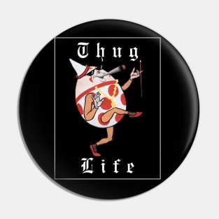 Thug life Humpty Dumpty Pin