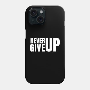 Never Give Up Phone Case