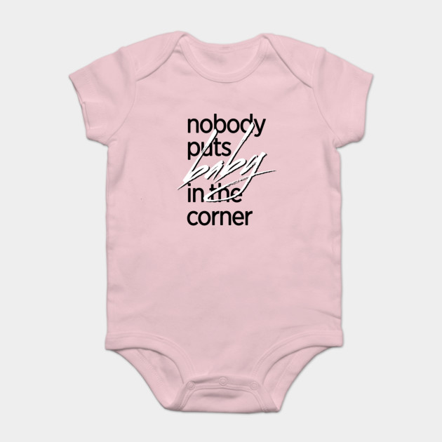 Nobody Puts Baby In The Corner T Shirt Girls Onesie Teepublic