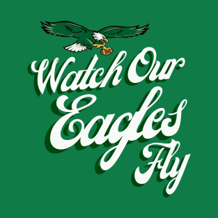 Watch Our Eagles Fly - Majestic Eagle Spirit T-Shirt