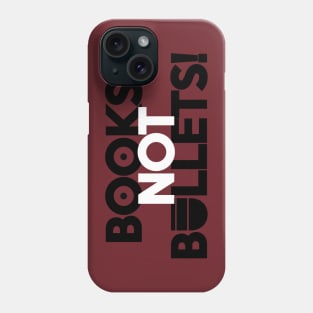 BOOKS, NOT BULLETS! Phone Case