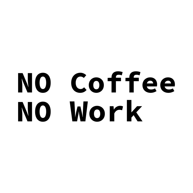 No coffee No work by Make anything