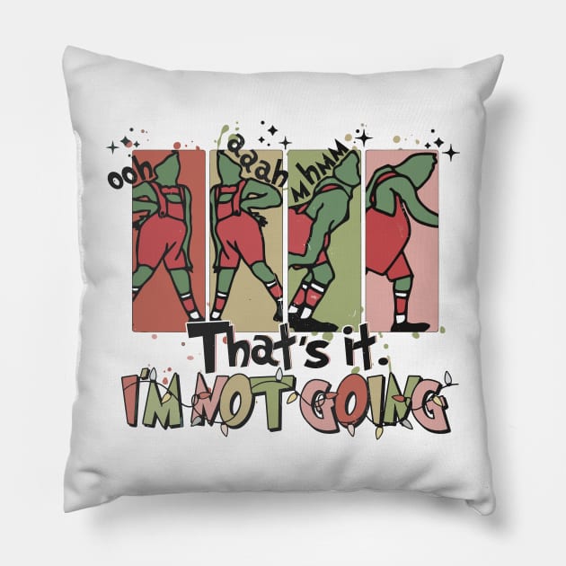That's It I'm not Going Pillow by anonshirt