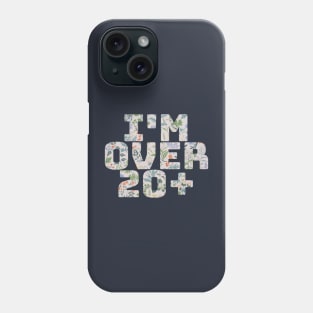 I'm Over 20 Phone Case