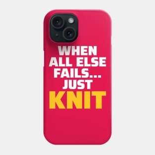 When all else fails, Just Knit - Funny Knitting Quotes Phone Case