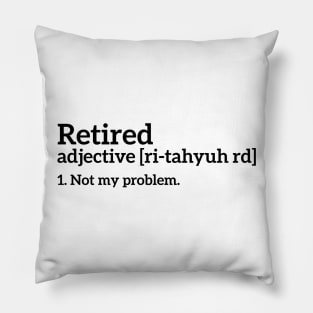 Retired - Not my problem funny t-shirt Pillow