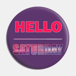 Hello Saturday Pin