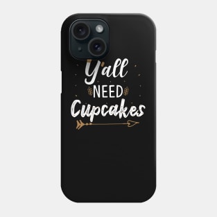 Y'all Need Cupcakes Gift Baking CupckaesLovers Gift Phone Case