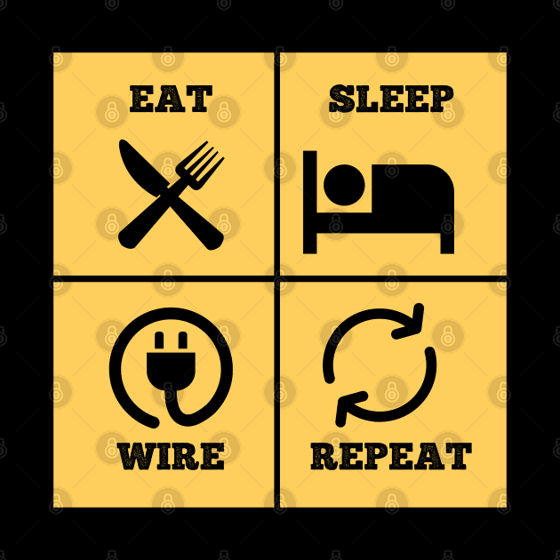 Eat, Sleep, Wire, Repeat - Electrician by cheesefries