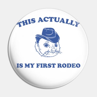 This Actually IS My First Rodeo Possum T Shirt, Funny Western Cowboy Pin