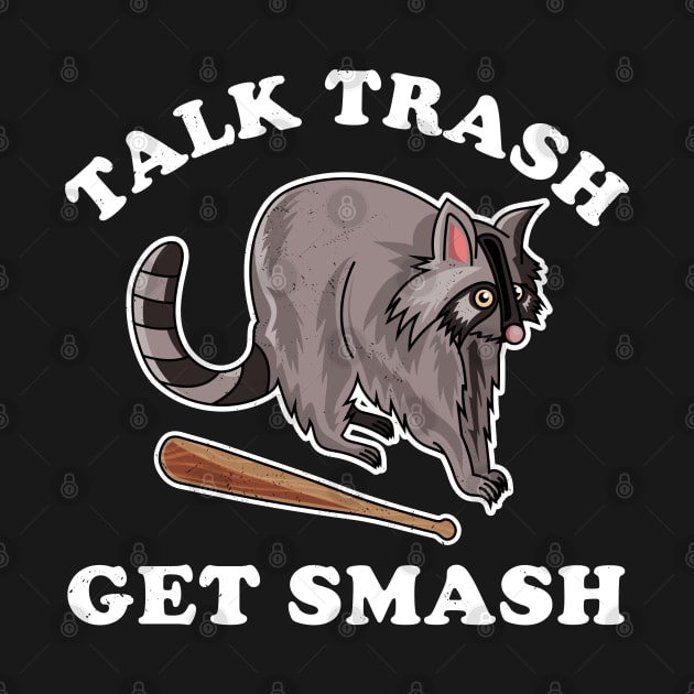 Talk Trash Get Smash Funny Raccoon Lover by OrangeMonkeyArt