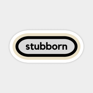 Stubborn: a word shirt design for stubborn people Magnet