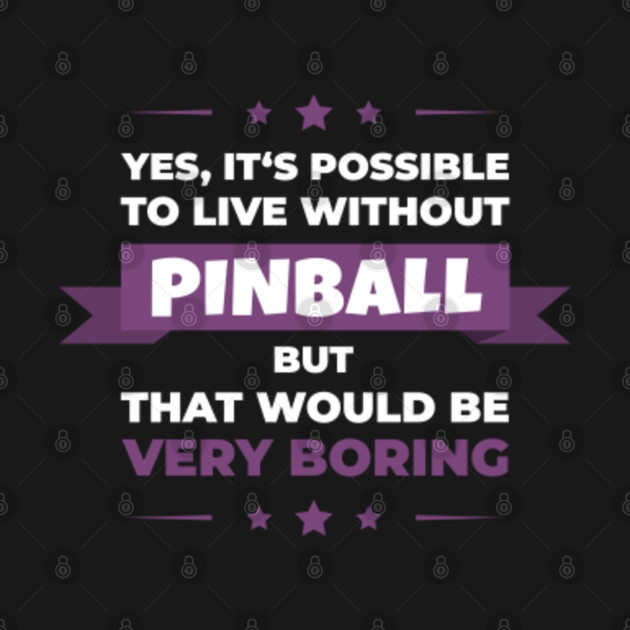 Disover Pinball machine - Boring without - Pinball - T-Shirt