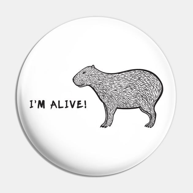 Capybara - I'm Alive! - meaningful animal design on white Pin by Green Paladin