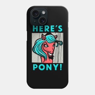 Here's Pony! Phone Case