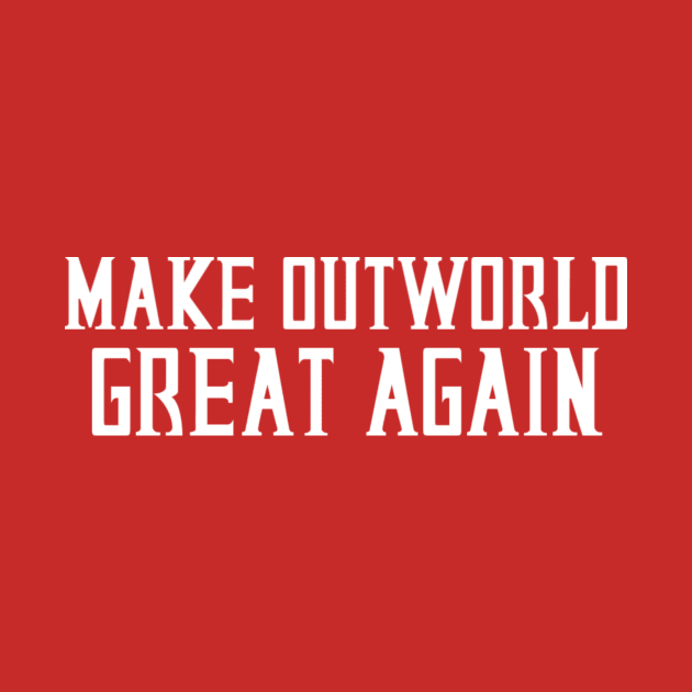 Make Outworld Great Again by ThatNerdMoorStore