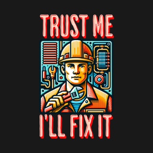 Trust Me I'll fix it T-Shirt