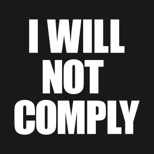 I Will Not Comply T-Shirt