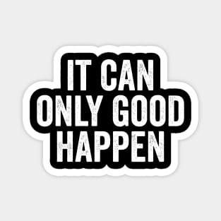 It Can Only Good Happen, stupid things trump says Magnet