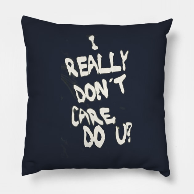 I REALLY DON'T CARE DO U? Pillow by jabowery