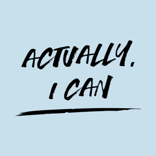 Actually I Can T-Shirt