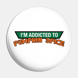 Addicted to Pumpkin Spice Pin