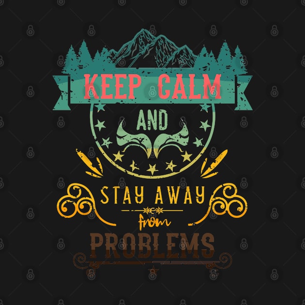 Keep Calm and Stay Away from Problems Vintage RC010 by HCreatives