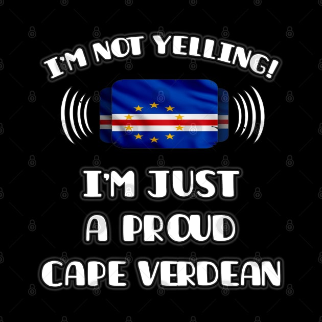 I'm Not Yelling I'm A Proud Cape Verdean - Gift for Cape Verdean With Roots From Cape Verde by Country Flags