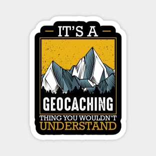 Geocacher - It's A Geocaching Thing You Would'nt Understand Magnet