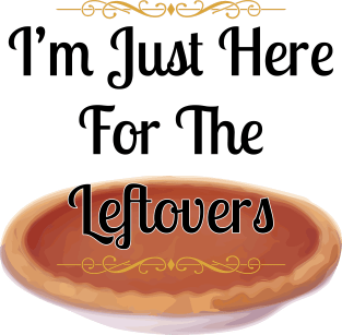 Thanksgiving I'm Just Here For The Leftovers T-shirt Magnet