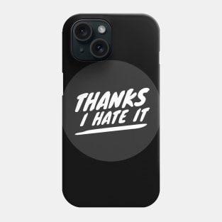 Thanks I hate it (white text) Phone Case