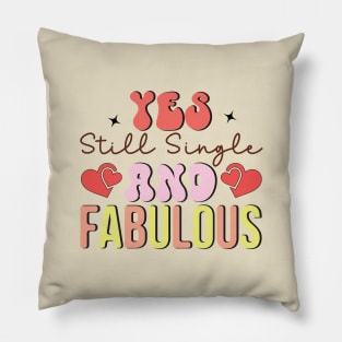 Yes Still Single and Fabulous Love Sucks Anti Valentines Day Pillow