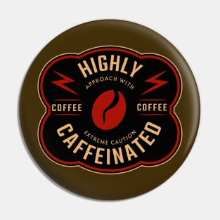 Highly CaffeinateD Approach With Extreme Caution, Funny Coffee Quote Pin