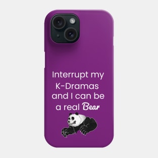 Interrupt my K-Drama I can be a real bear Phone Case