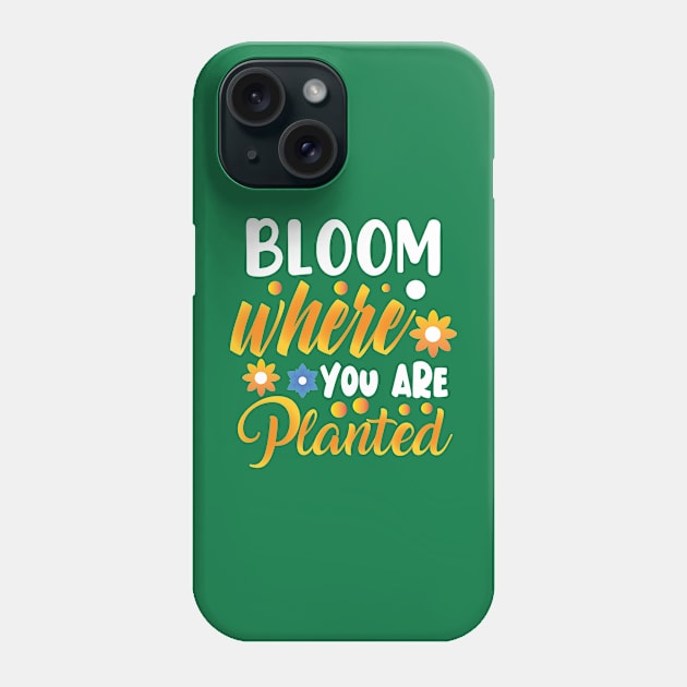 Bloom where you are planted Phone Case by TalitaArt