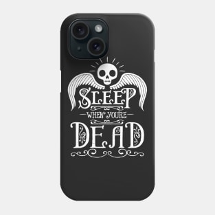 Sleep When You're Dead Phone Case